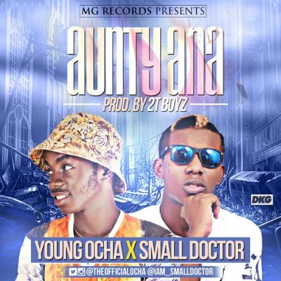 Young Ocha ft Small Doctor - Aunty Ana Okhype.com .mp3